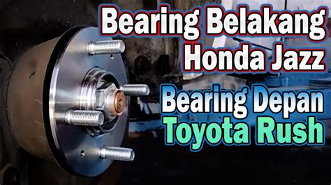 Mengganti Bearing Roda Belakang Honda Jazz Dan Bearing Depan Toyota