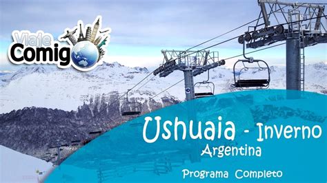 Ushuaia No Inverno Patag Nia Argentina Programa Viaje Comigo Youtube