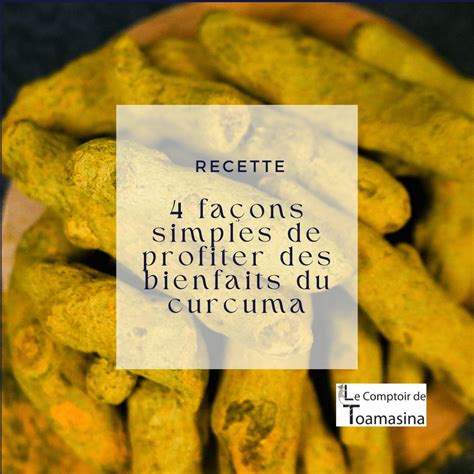 4 façons simples de profiter des bienfaits du curcuma Chef Arnaud