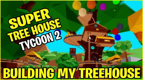 Super Treehouse Tycoon 2 Roblox Youtube