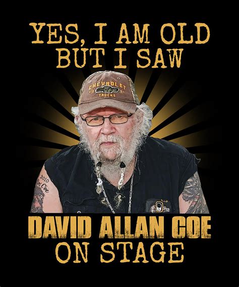 Yes Im Old But I Saw David Allan Coe On Stage Digital Art By Cynthia