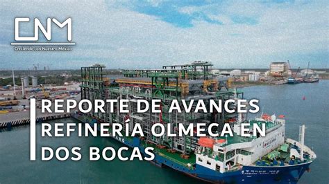 Avances Refiner A Olmeca Dos Bocas Semana De Junio Youtube