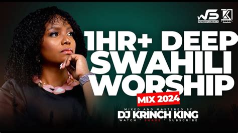 Dj Krinch King Deep Swahili Worship Mix Of All Time 1 Hours Of