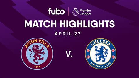 Aston Villa Vs Chelsea Fc Premier League Highlights Week 35 Fubo