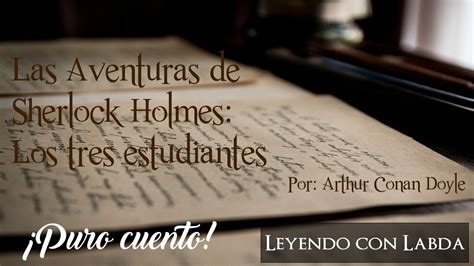 Las Aventuras De Sherlock Holmes Los Tres Estudiantes Leyendo Con