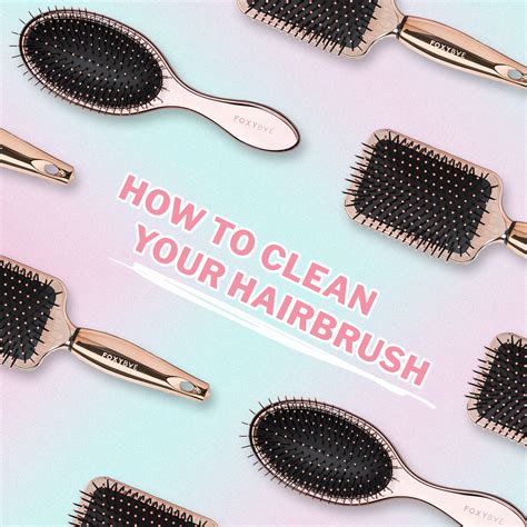 How To Clean Your Hairbrush And How Often Foxybae