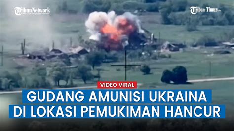 Detik Detik Hancurnya Gudang Amunisi Angkatan Bersenjata Ukraina Di