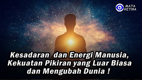 Kesadaran Dan Energi Manusia Kekuatan Pikiran Yang Luar Biasa Dan