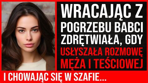 Wracając Z Pogrzebu Babci Była Odrętwiała Gdy Usłyszała Rozmowę Męża