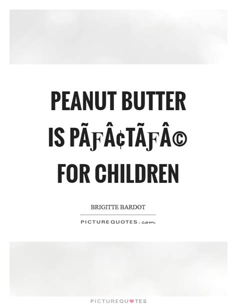 Peanut Butter Quotes & Sayings | Peanut Butter Picture Quotes