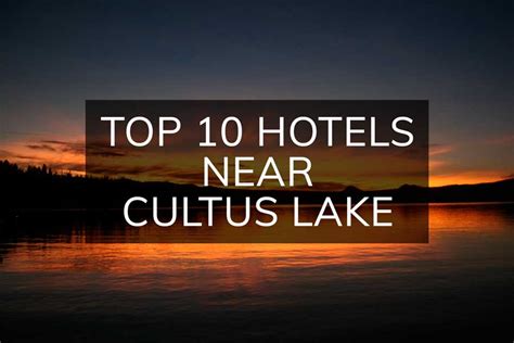 Top 10 Hotels And Lodges Near Cultus Lake In 2024