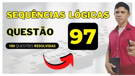 Sequências Lógicas Questão 97👉raciocínio Lógico Para Concursos Rlm