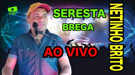 Seresta Bolerado De Luxo Ao Vivo Netinho Brito O Judiado Dos Cora Es