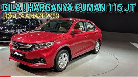 New Honda Amaze 2023 Paling Irit BBM Mesin Buas Dan Termurah Dikelasnya