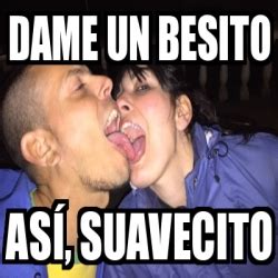 Meme Personalizado Dame un besito AsÃ suavecito 26183336