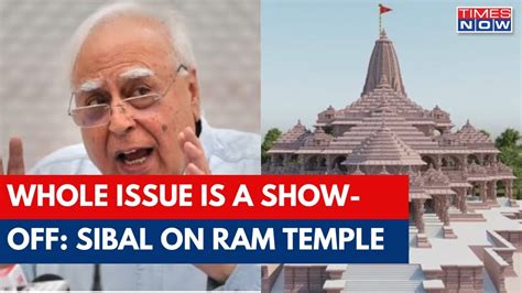 Kapil Sibal On The Oppositions Stance On The Ram Temple This Whole