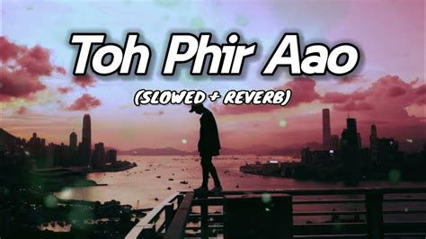 Toh Phir Aao Mustafa Zahid Slowed Reverb Imran Hashmi Lofi