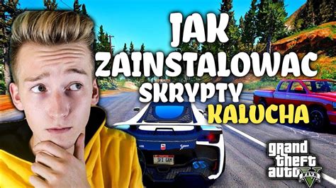 Jak Zainstalowa Skrypty Kalucha Do Grand Theft Auto V Poradnik Youtube