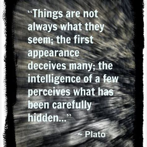 Thing Are Not Always What They Seem The First Appearance Deceives Many