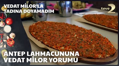 Antep Lahmacununa Vedat Milor Yorumu Vedat Milor la Tadına Doyamadım