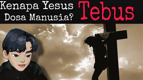 Kenapa Yesus Harus Menebus Dosa Manusia Youtube