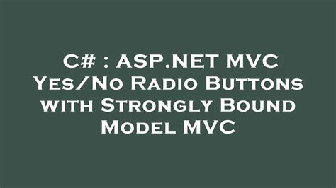 C ASP NET MVC Yes No Radio Buttons With Strongly Bound Model MVC