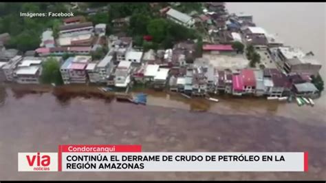 Contin A El Derrame De Crudo De Petr Leo En La Regi N Amazonas Via