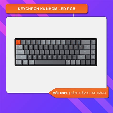 Bàn phím cơ Keychron K6 Bluetooth5 0 Khung Nhôm Aluminum Led RGB Hot