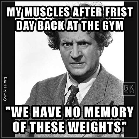 My Muscles After Frist Day Back At The Gym Gym Memes Funny Gym Memes