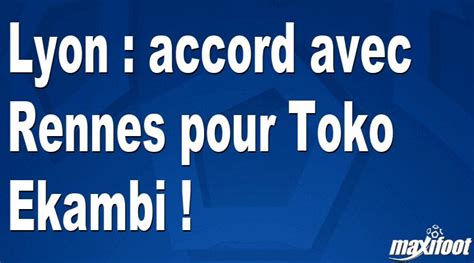 Lyon Accord Avec Rennes Pour Toko Ekambi Football MAXIFOOT