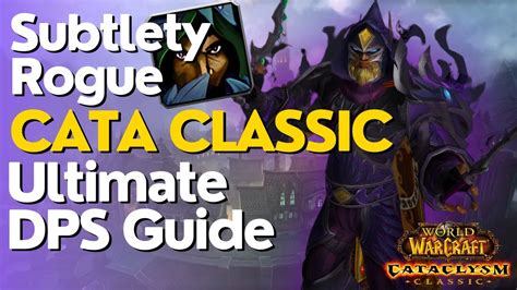 Subtlety Rogue Complete Dps Guide Cataclysm Classic Youtube