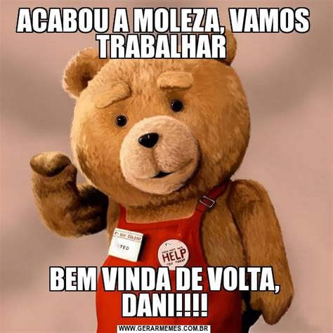 Acabou A Moleza Vamos Trabalhar Bem Vinda De Volta Dani Hoje