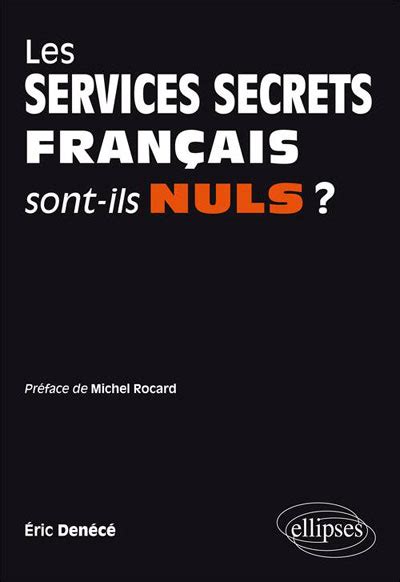 Les Services Secrets Français Sont Ils Nuls Broché Eric Denécé