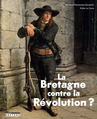 La Bretagne Contre La R Volution Bretons Magazine Actualit Bretonne