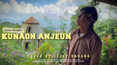 Kunaon Anjeun Maliq Ibrahim Cover By Cecep Dadang Youtube