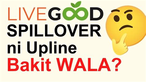 Bakit Wala Akong Spillover Kay Upline Sa Livegood Youtube