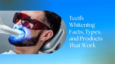 Teeth Whitening Facts Types And Products That Work