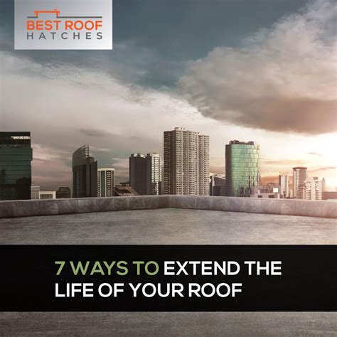 7 Ways To Extend The Life Of Your Roof