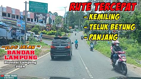 Rute Jalan Tercepat Dari KEMILING Ke TELUK BETUNG Ke PANJANG Vlog