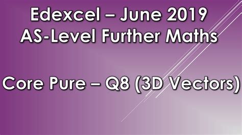 Edexcel AS Level Further Maths June 2019 Core Pure Q8 3D Vectors