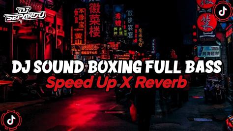 Dj Sound Boxing Full Bass Mengkane Speed Up X Reverb Youtube