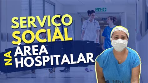 Servi O Social Na Rea Hospitalar Youtube