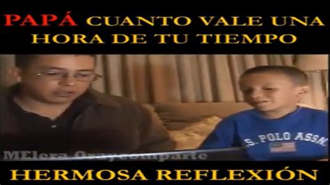 PAPA CUANTO VALE UNA HORA DE TU TIEMPO HERMOZA REFLEXION YouTube