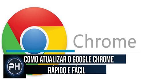 Como Atualizar O Google Chrome Para A Nova Vers O E Sem Erros Youtube