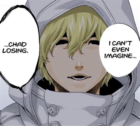 I Cant Even Imagine Chad Losing Rbleach