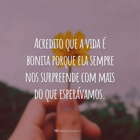 Frases Lindas Sobre A Vida Para Aproveitar Mais Os Seus Dias