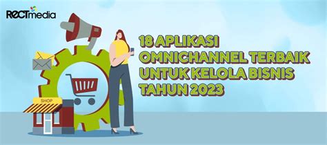 18 Aplikasi Omnichannel Terbaik Kelola Bisnis Tahun 2023 PT Rect