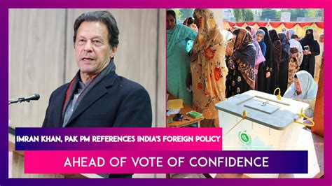 Imran Khan Pak PM References India S Foreign Policy Ahead Of Vote Of