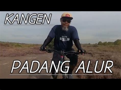 Kangen Padang Alur Siapa Tahu Sudah Hijau Kembali YouTube