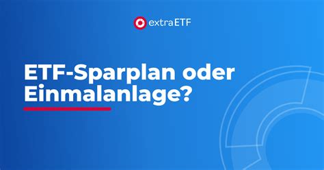 Etf Sparplan Oder Einmalanlage Was Ist Besser